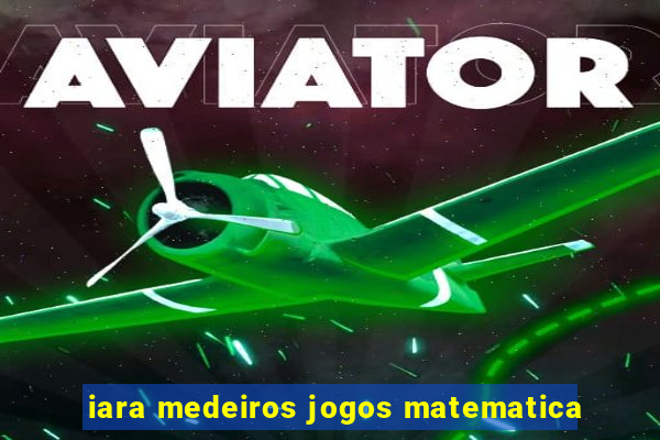 iara medeiros jogos matematica